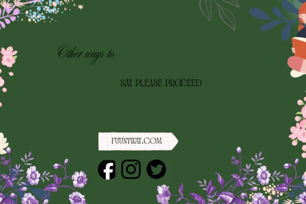 other ways to say please proceed