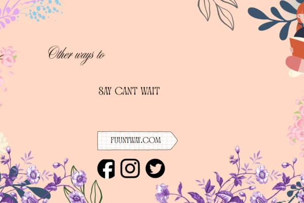other ways to say cant wait