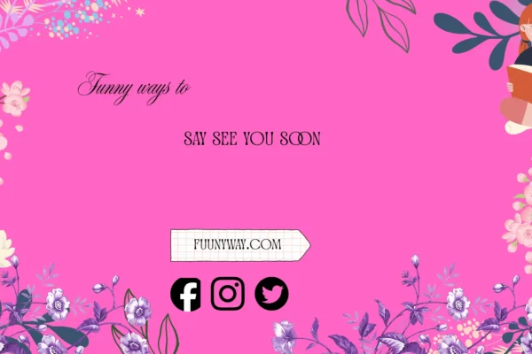 funny ways to say see you soon