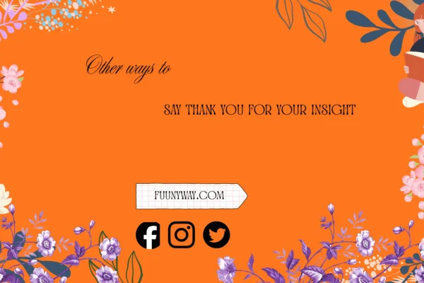 other ways to say thank you for your insight
