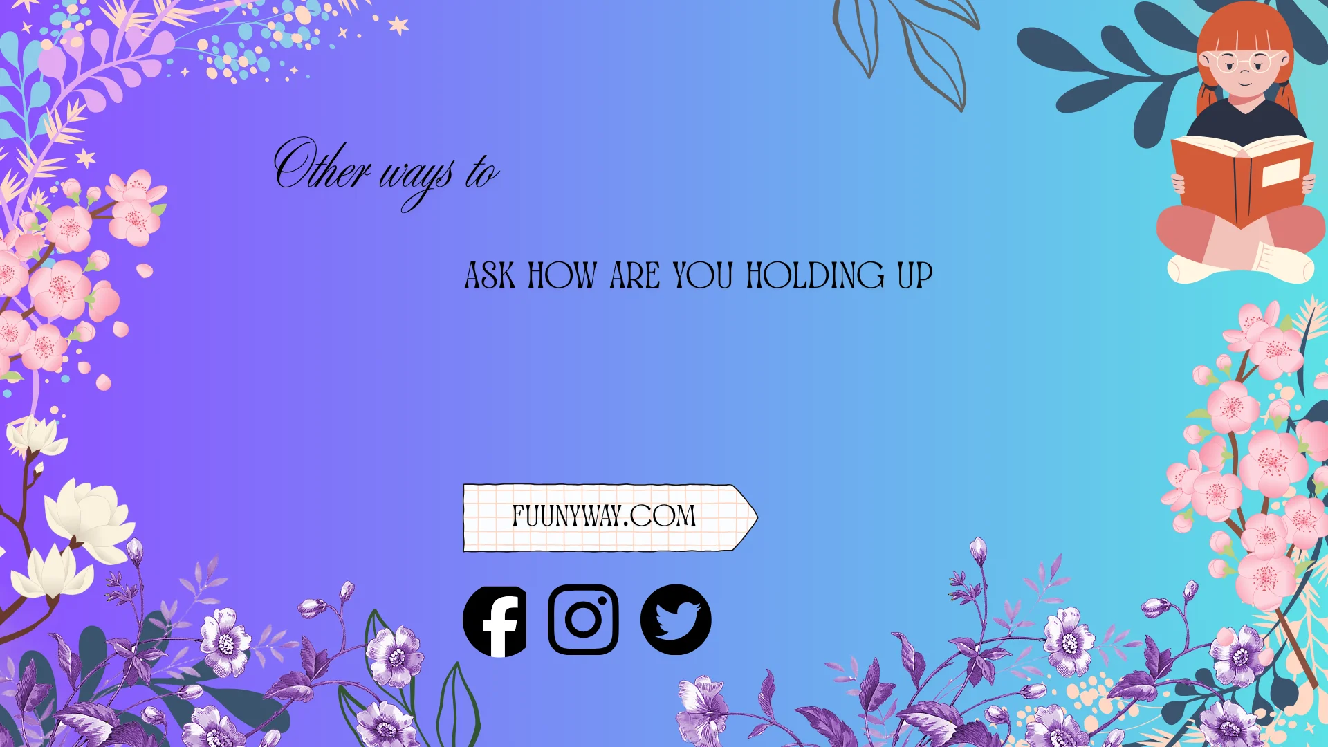 other ways to ask how are you holding up