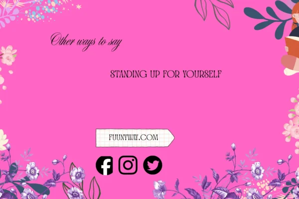 other ways to say standing up for yourself