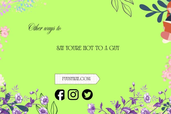 other ways to say you're hot to a guy