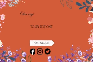 other ways to say not only