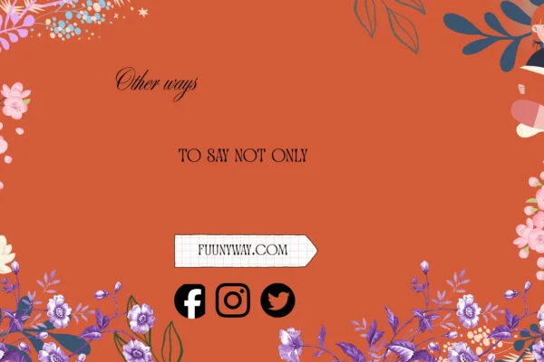 other ways to say not only