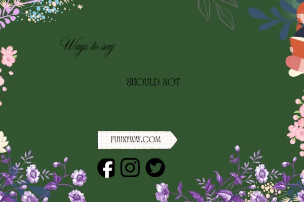 ways to say should not