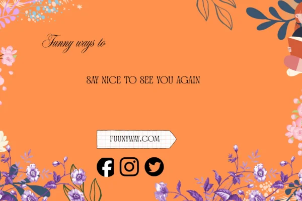 other ways to say nice to see you again