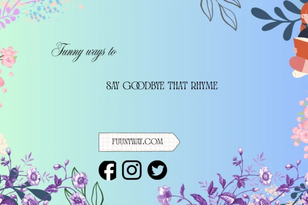 funny ways to say goodbye that rhyme