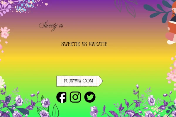 sweety vs sweetie vs sweatie
