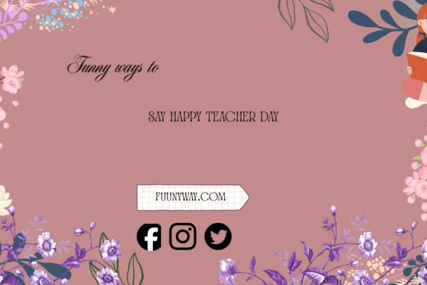 Funny Ways to Say Happy Teacher Day