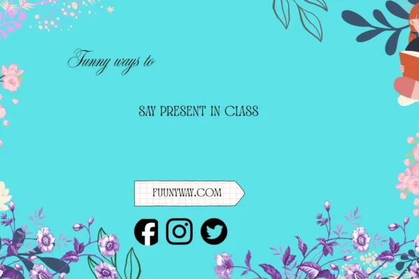 funny ways to say present in class