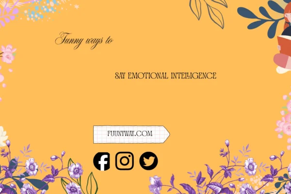 funny ways to say emotional intelligence
