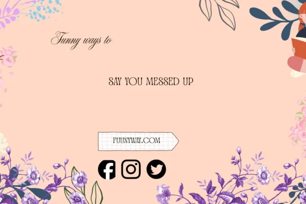 funny ways to say you messed up